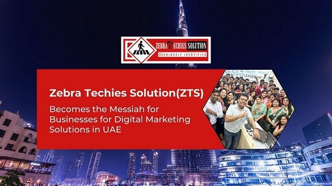 Zebra Techies Solution(ZTS) Becomes the Messiah for Businesses for Digital Marketing Solutions in UAE